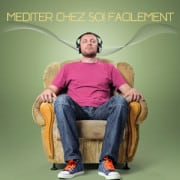 Méditer chez soi facilement et rapidement Méditer chez soi facilement et rapidement