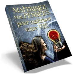Maîtrisez vos Pensées Pour Maîtriser votre Vie...