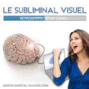 Le subliminal visuel pour se reprogrammer Le subliminal visuel pour se reprogrammer