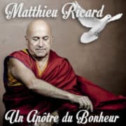 Matthieu Ricard Un apôtre du bonheur Matthieu Ricard Un apôtre du bonheur